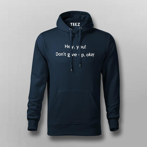 Hey You, Don't Give up Ok? Men's Motivational Hoodies For Men Online India