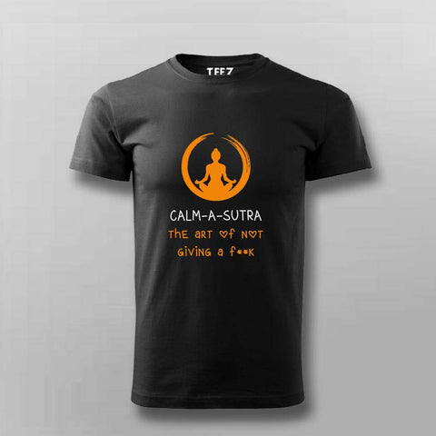 Calm-a-Sutra, The art of not giving a Fuck Funny T-shirt For Men