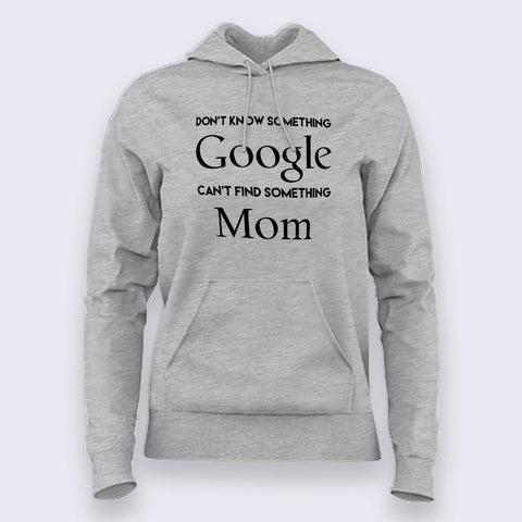 Don't know Something, Google. Can't Find Something, Mom! Hoodies For Women