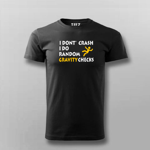 I Don't Crash I Do Random Gravity Checks T-shirt For Men Online India