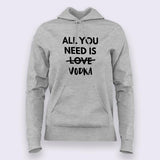 All You Need is Vodka  Hoodies For Women Online India