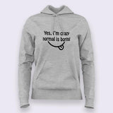 Yes, I am Crazy Normal is Boring Hoodies For Women Online India