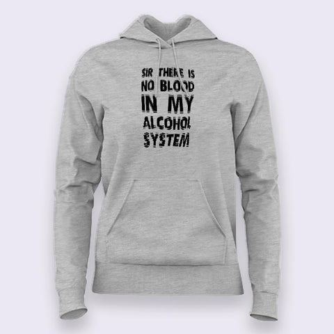 There Is No Blood In My Alcohol System Hoodies For Women Online India
