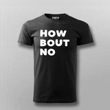How Bout No – Statement Tee for the Decisive