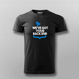 We Got Your Backend T-shirt For Men