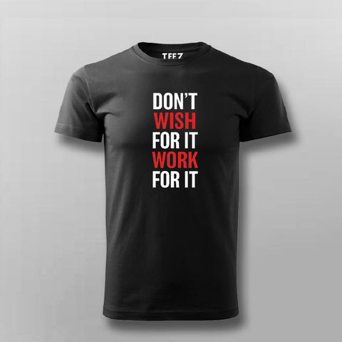 Don't Wish For It Work For It T-Shirt For Men Online India