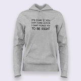 It's Okay If You Don't Agree With Me. I Can't Force You To Be Right - Hoodies For Women Online India