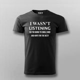 I Was,T Listening T-shirt For Men