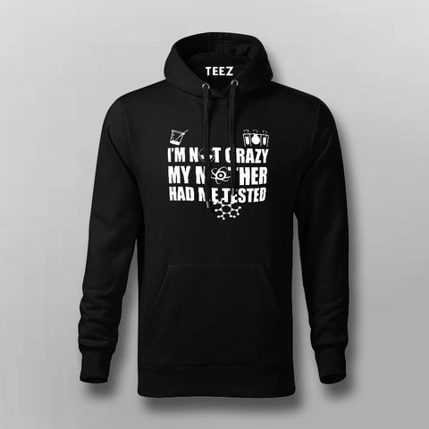 I'm Not Crazy, My Mother Had Me Tested - Funny Big Bang Theory Hoodies For Men Online India