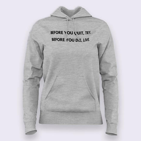 Before You Quit, Try. Before You Die, Live Hoodies For Women Online India