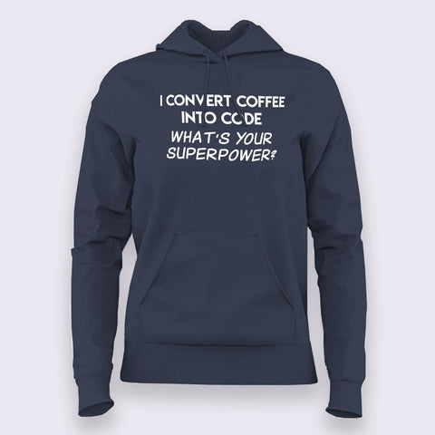 I Convert Coffee Into Code, What's Your Superpower? Women's Hoodies Online India