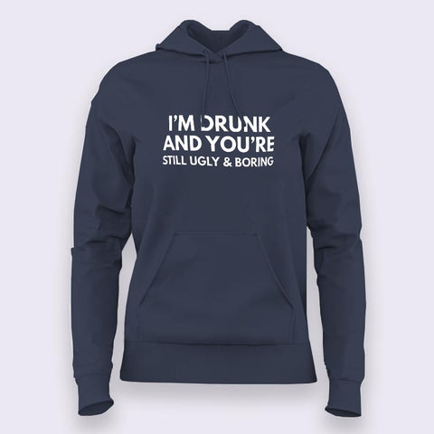 I'm Drunk & You're Still Ugly and Boring Hoodies For Women Online India