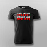 I Try To Make Things Idiot Proof But They Keep Making Better Idiots T-Shirt For Men India