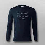 Work From Home? I Don't Even Work At Work - Men's Tee