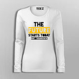 The Future Starts Today Not Tomorrow T-Shirt For Women