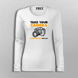 Take Your Camera Everywhere You Go T-Shirt For Women