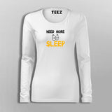 Need More Sleep Funny Full Sleeve T-Shirt For Women