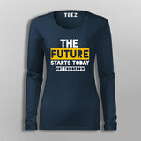 The Future Starts Today Not Tomorrow T-Shirt For Women