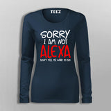 Sorry I Am Not Alexa Don't Tell Me What To Do T-Shirt For Women