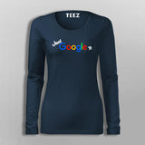 Just Google It T-Shirt For Women