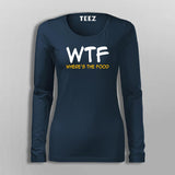 WTF Where's  My Food T-Shirt For Women