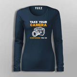 Take Your Camera Everywhere You Go T-Shirt For Women