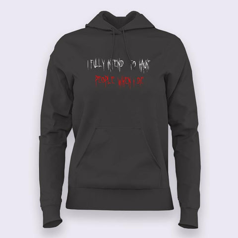 I Fully Intend to Haunt People When I die Funny Hoodies For Women