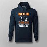 To Avoid injury, don't tell me how to do my job Hoodie for men