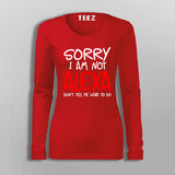Sorry I Am Not Alexa Don't Tell Me What To Do T-Shirt For Women