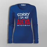 Sorry I Am Not Alexa Don't Tell Me What To Do T-Shirt For Women