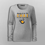 Beauty Is In The Chai of The beholder T-Shirt For Women