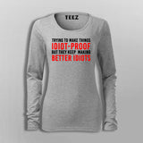 Try To Make Things Idiot Proof But They Keep Making Better Idiots T-Shirt For Women