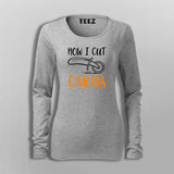 How I Cut Carbs Funny T-Shirt For Women