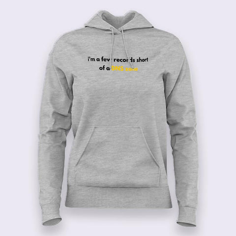 I'm a few records short of a DNS zone - Sysadmin Hoodies for Women