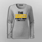The Future Starts Today Not Tomorrow T-Shirt For Women