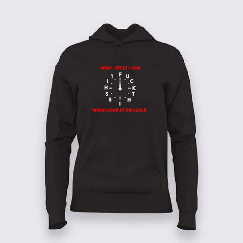 what i see at work When I Look At The Clock Hoodie For Women
