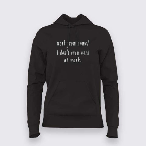 Work from home ? I don't even work at work funny work slogan Hoodie for Women
