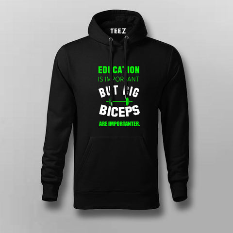 Education Is Important But Big Biceps Are Importanter  Hoodies For Men Online India