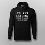 I Was,T Listening Hoodie For Men