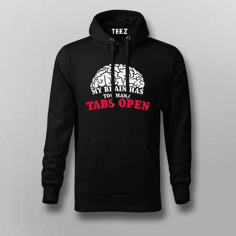 My Brain Has Open Too Many Tabs Open Hoodies For Men