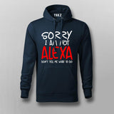 Sorry I Am Not Alexa Don't Tell Me What To Do Hoodie  For Men India