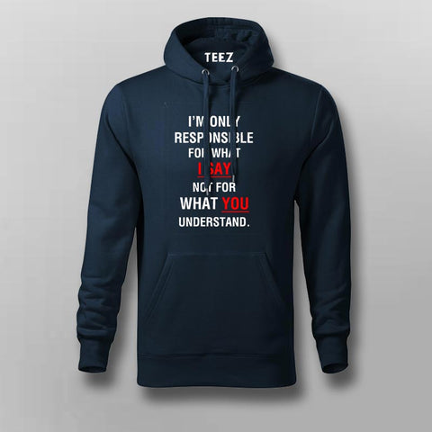 I'm Only Responsible For What I Say Not For What You Understand  Hoodies For Men Online India