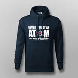 Never Trust An Atom Hoodies For Men India