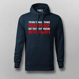 I Try To Make Things Idiot Proof But They Keep Making Better Idiots Hoodie For Men India