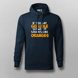 Buy If You Say Gullible Slowly It Sounds Like Oranges  Hoodies For Men India