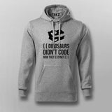 Dinosaurs Didn't Code Now They Extinct Funny Hoodies For Men Online India