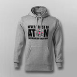Never Trust An Atom Hoodies For Men