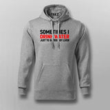 Buy this Sometimes I drink Water Just to suprise my Liver Hoodie for Men.