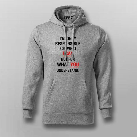 I'm Only Responsible For What I Say Not For What You Understand  Hoodies For Men