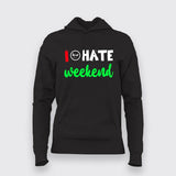 I Hate Weekends T-Shirt For Women